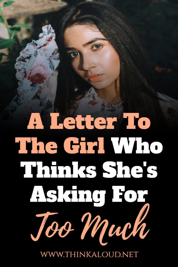 A Letter To The Girl Who Thinks She's Asking For Too Much