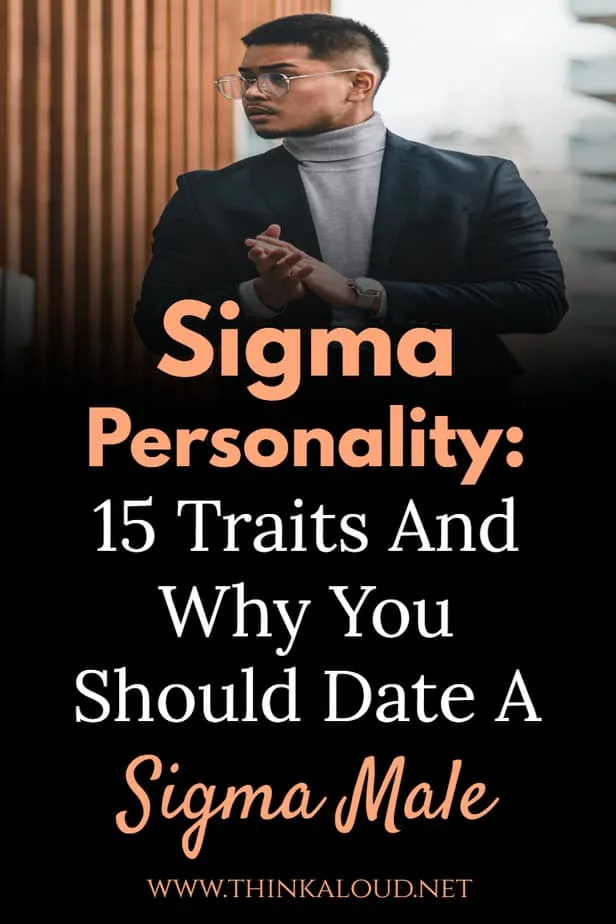 Sigma Personality: 15 Traits And Why You Should Date A Sigma Male