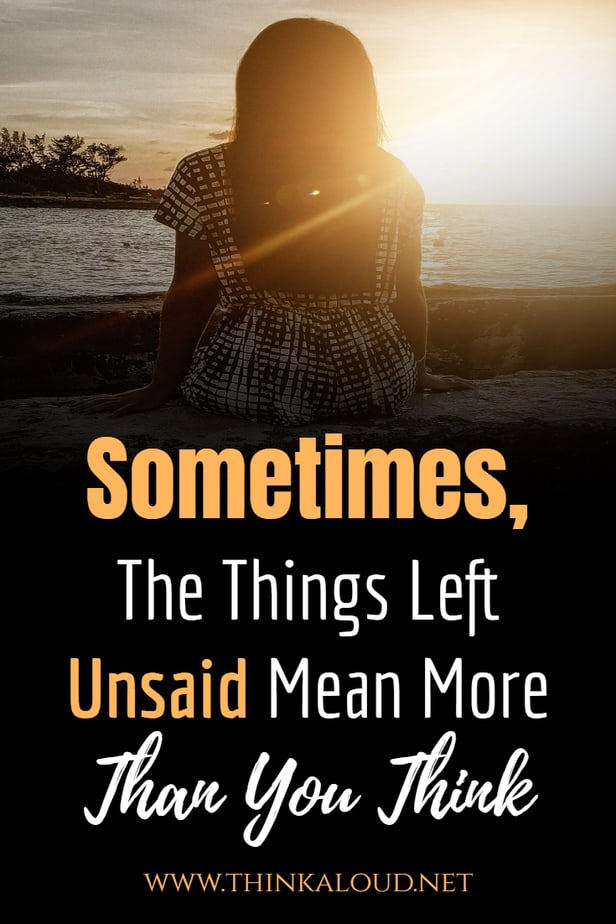 Sometimes, The Things Left Unsaid Mean More Than You Think
