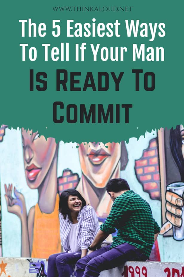 The 5 Easiest Ways To Tell If Your Man Is Ready To Commit