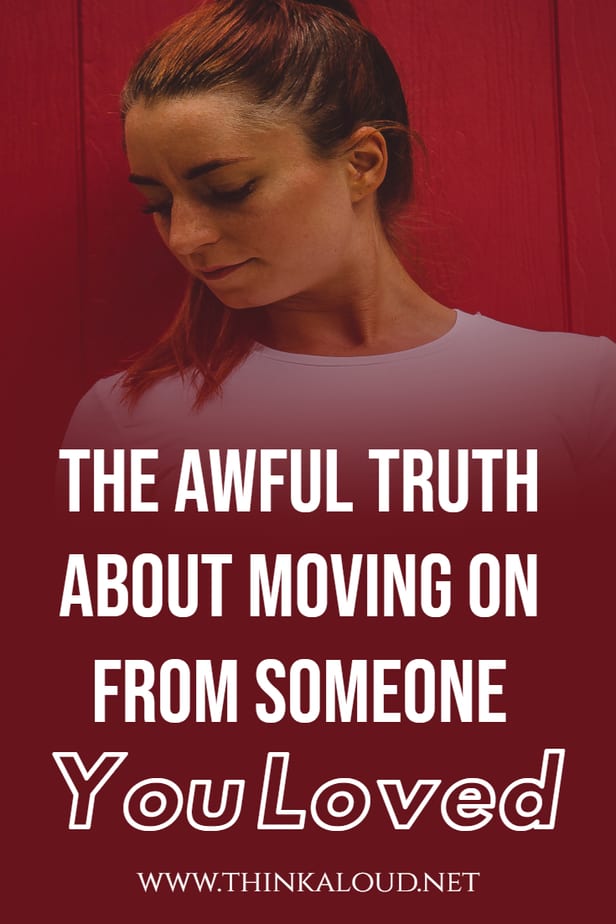 The Awful Truth About Moving On From Someone You Loved