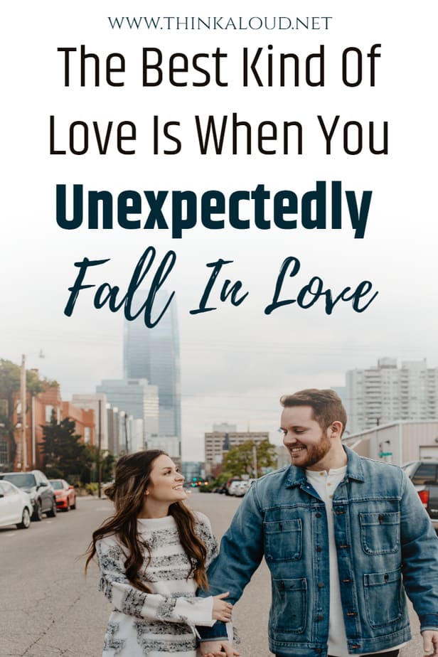 The Best Kind Of Love Is When You Unexpectedly Fall In Love