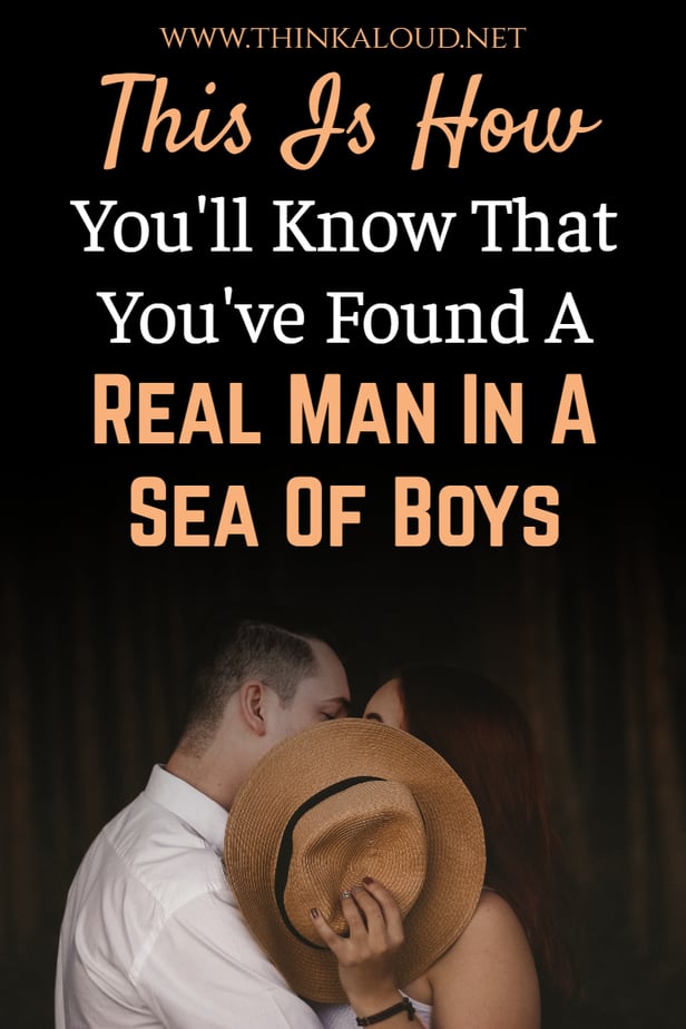 This Is How You'll Know That You've Found A Real Man In A Sea Of Boys