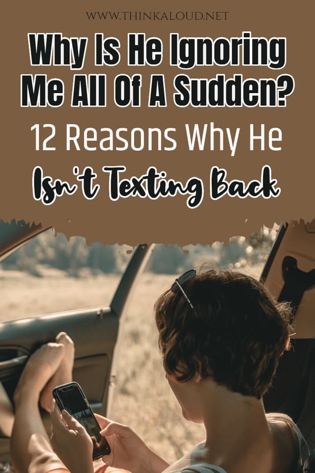 Why Is He Ignoring Me All Of A Sudden? 12 Reasons Why He Isn't Texting Back