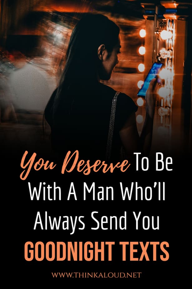You Deserve To Be With A Man Who’ll Always Send You Goodnight Texts