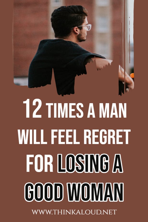 12 volte in cui un uomo prova rammarico per aver perso una brava donna