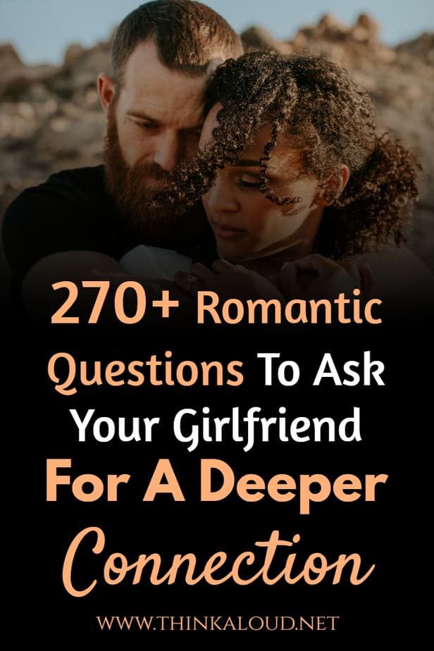 270+ Romantic Questions To Ask Your Girlfriend For A Deeper Connection