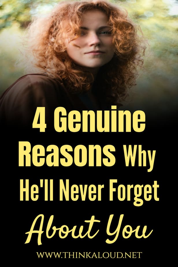 4 Genuine Reasons Why He'll Never Forget About You