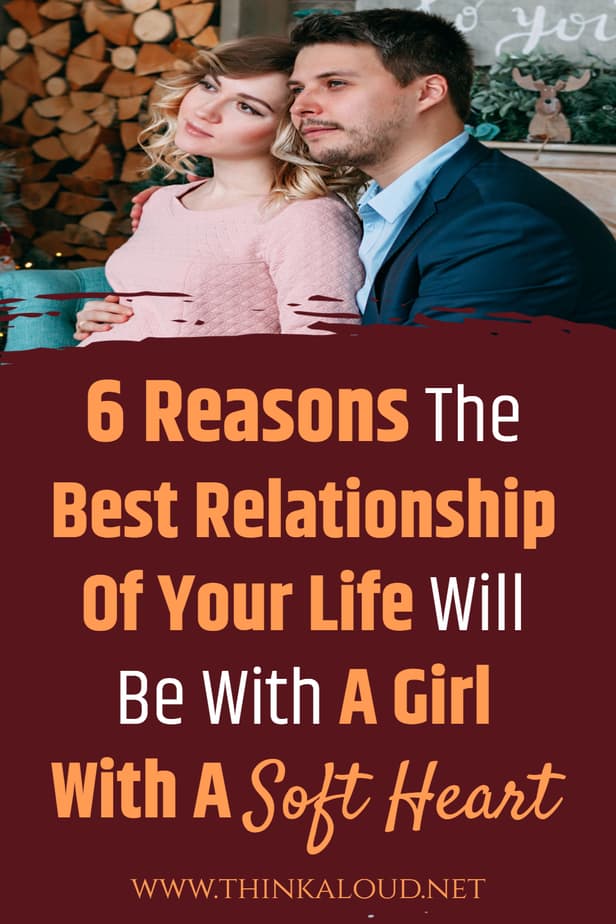 6 Reasons The Best Relationship Of Your Life Will Be With A Girl With A Soft Heart