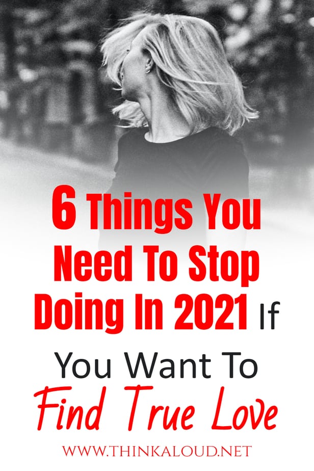 6 Things You Need To Stop Doing In 2021 If You Want To Find True Love