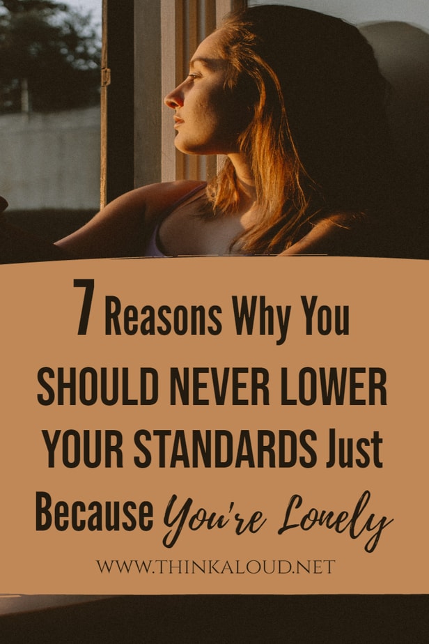 7 Reasons Why You Should NEVER Lower Your Standards Just Because You're Lonely