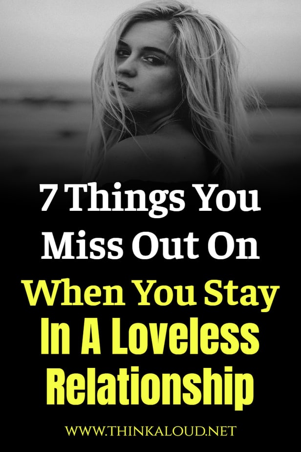 7 Things You Miss Out On When You Stay In A Loveless Relationship