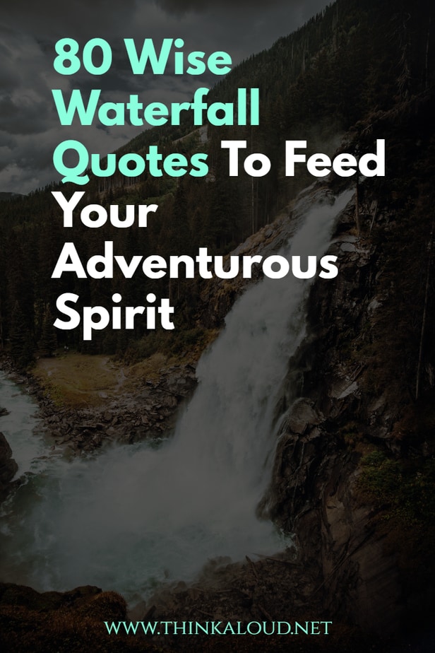 80 Wise Waterfall Quotes To Feed Your Adventurous Spirit