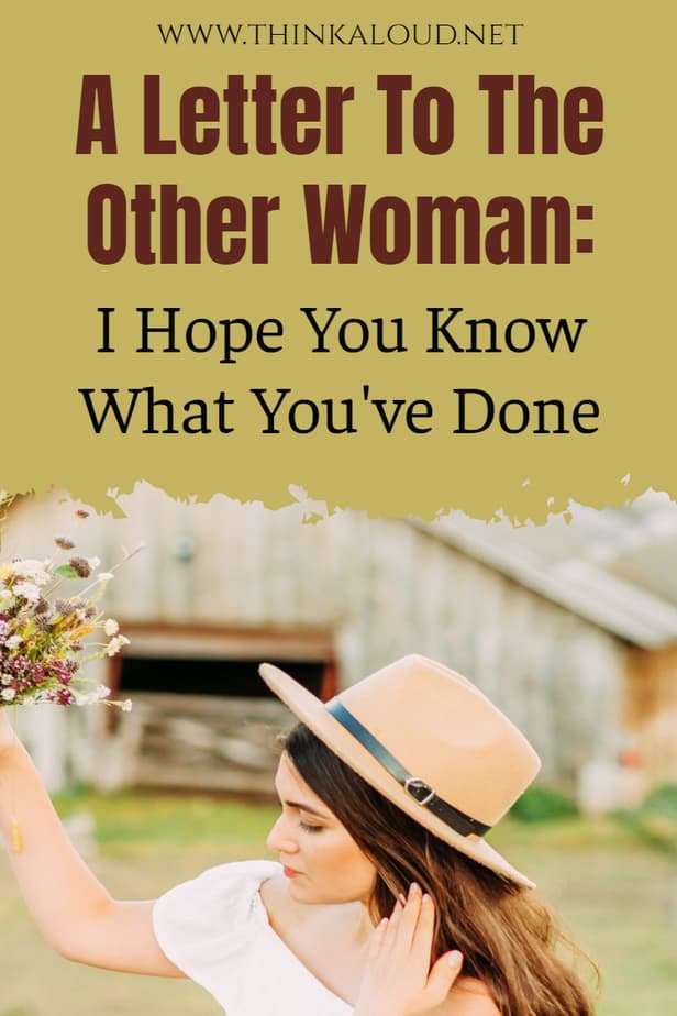 A Letter To The Other Woman: I Hope You Know What You've Done