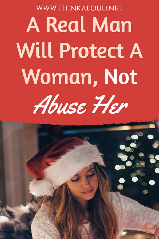 A Real Man Will Protect A Woman, Not Abuse Her