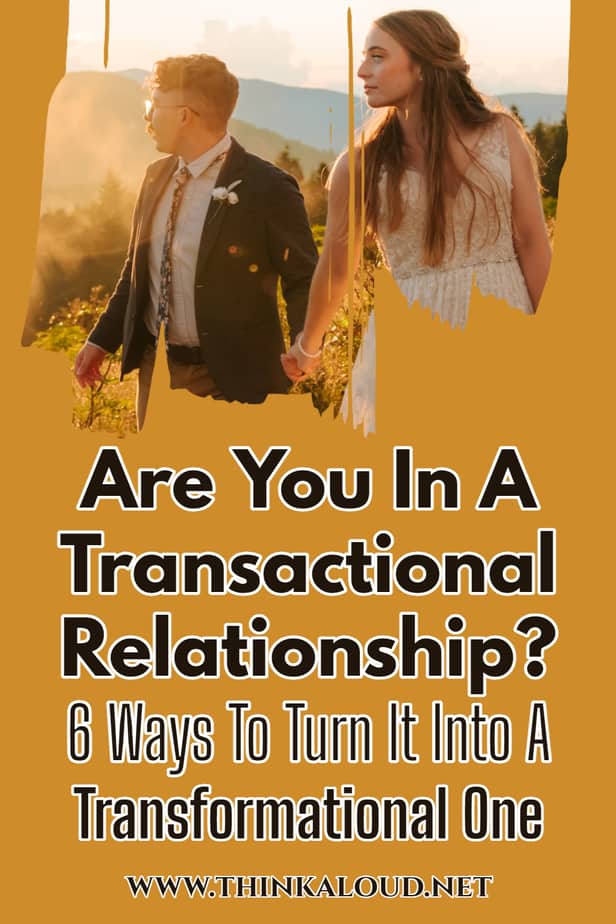 Are You In A Transactional Relationship? 6 Ways To Turn It Into A Transformational One