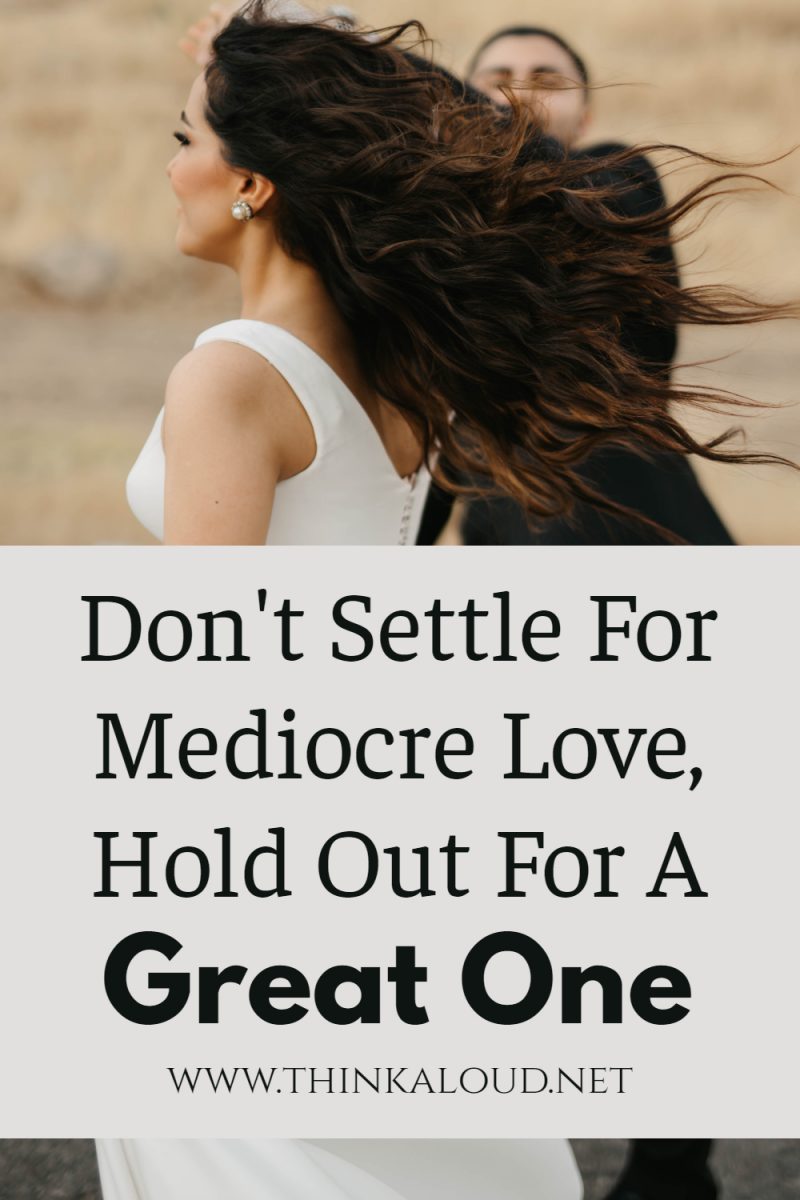 Dont Settle For Mediocre Love Hold Out For A Great One