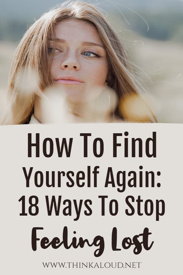 How To Find Yourself Again: 18 Ways To Stop Feeling Lost