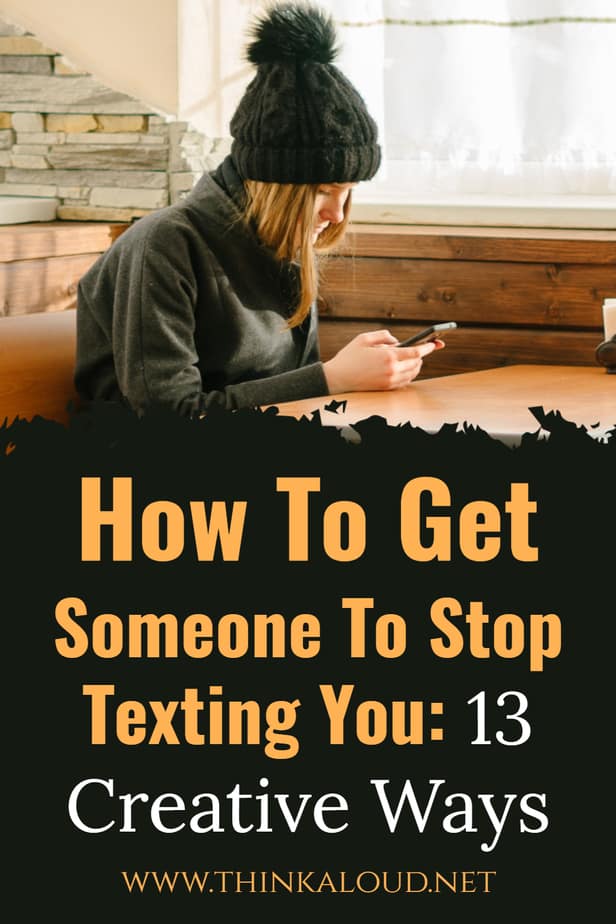 How To Get Someone To Stop Texting You: 13 Creative Ways