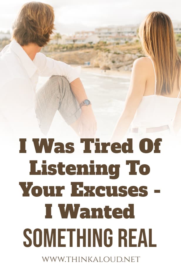 I Was Tired Of Listening To Your Excuses - I Wanted Something Real