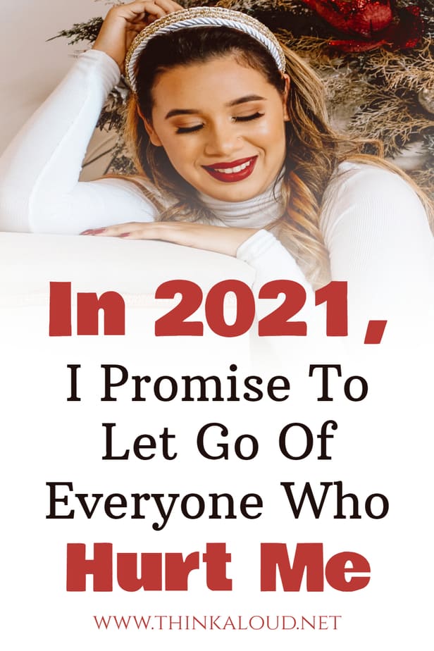 In 2021, I Promise To Let Go Of Everyone Who Hurt Me
