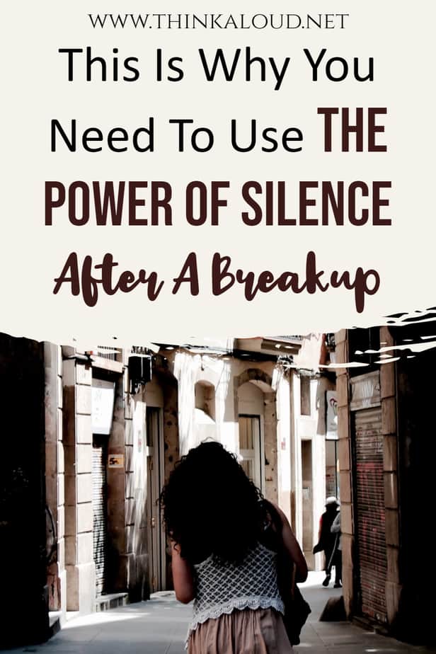 This Is Why You Need To Use The Power Of Silence After A Breakup