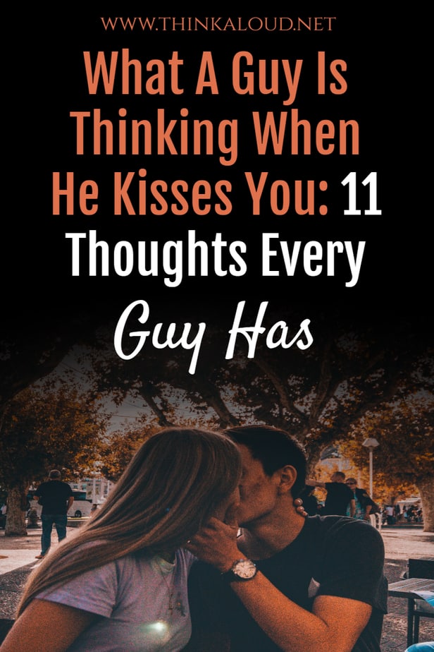 What A Guy Is Thinking When He Kisses You: 11 Thoughts Every Guy Has