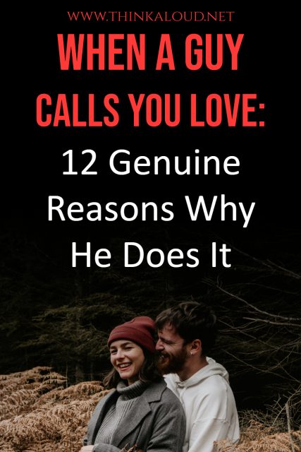 When A Guy Calls You Love: 12 Genuine Reasons Why He Does It
