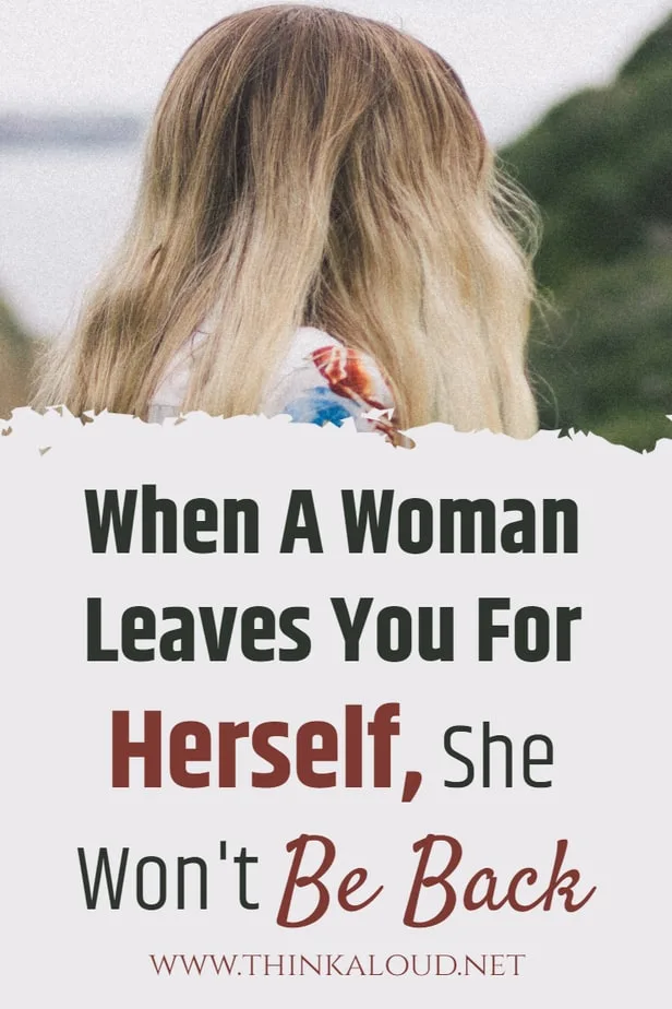Quando una donna ti lascia per se stessa, non tornerà indietro