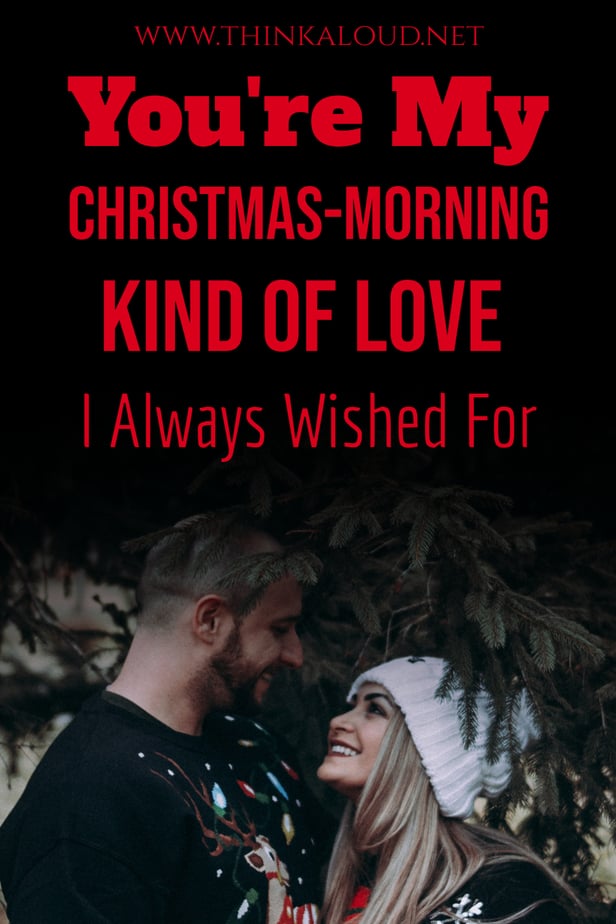 You're My Christmas-Morning Kind Of Love I Always Wished For