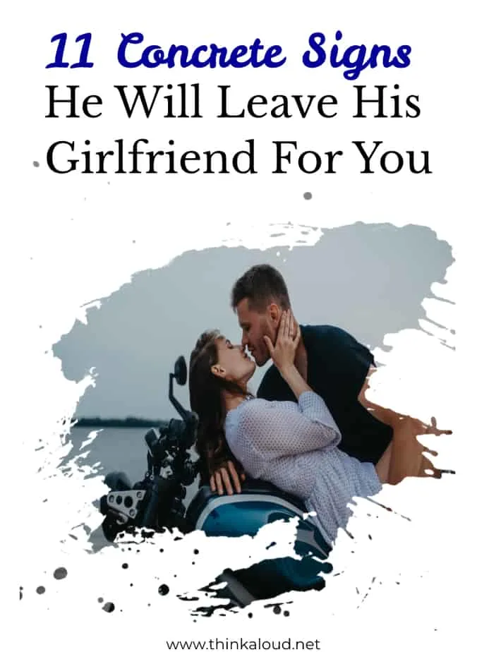 How to get a guy to leave his girlfriend?
