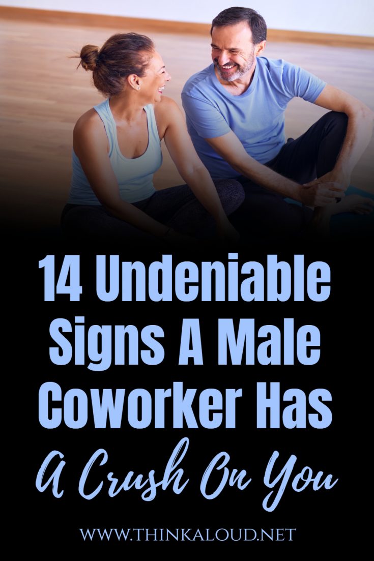 14 Undeniable Signs A Male Coworker Has A Crush On You