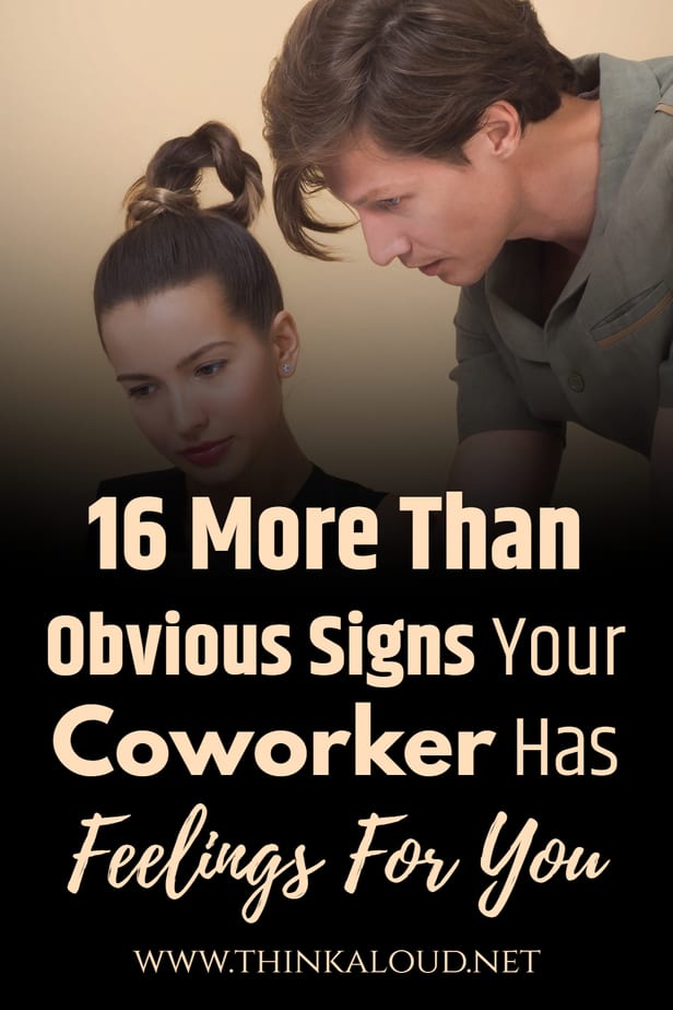 16 More Than Obvious Signs Your Coworker Has Feelings For You