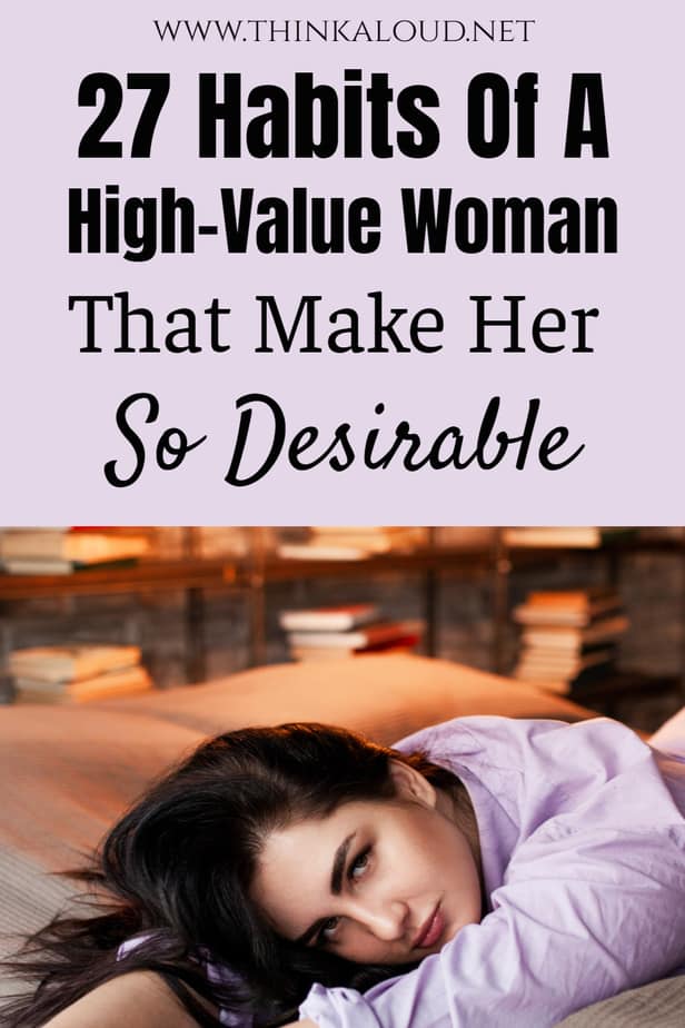 27 Habits Of A High-Value Woman That Make Her So Desirable