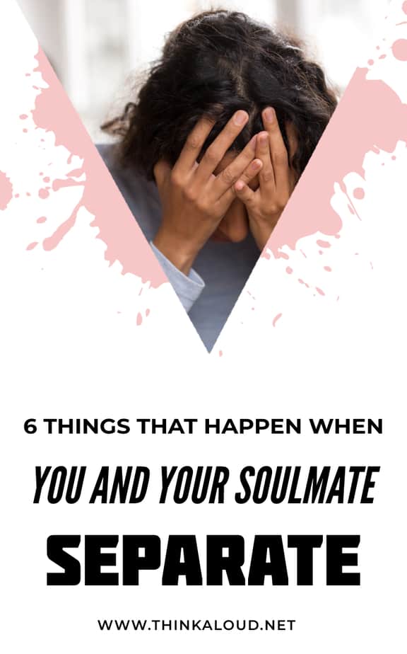 6 Things That Happen When You And Your Soulmate Separate