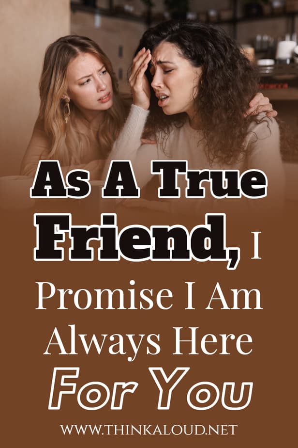 As A True Friend, I Promise I Am Always Here For You