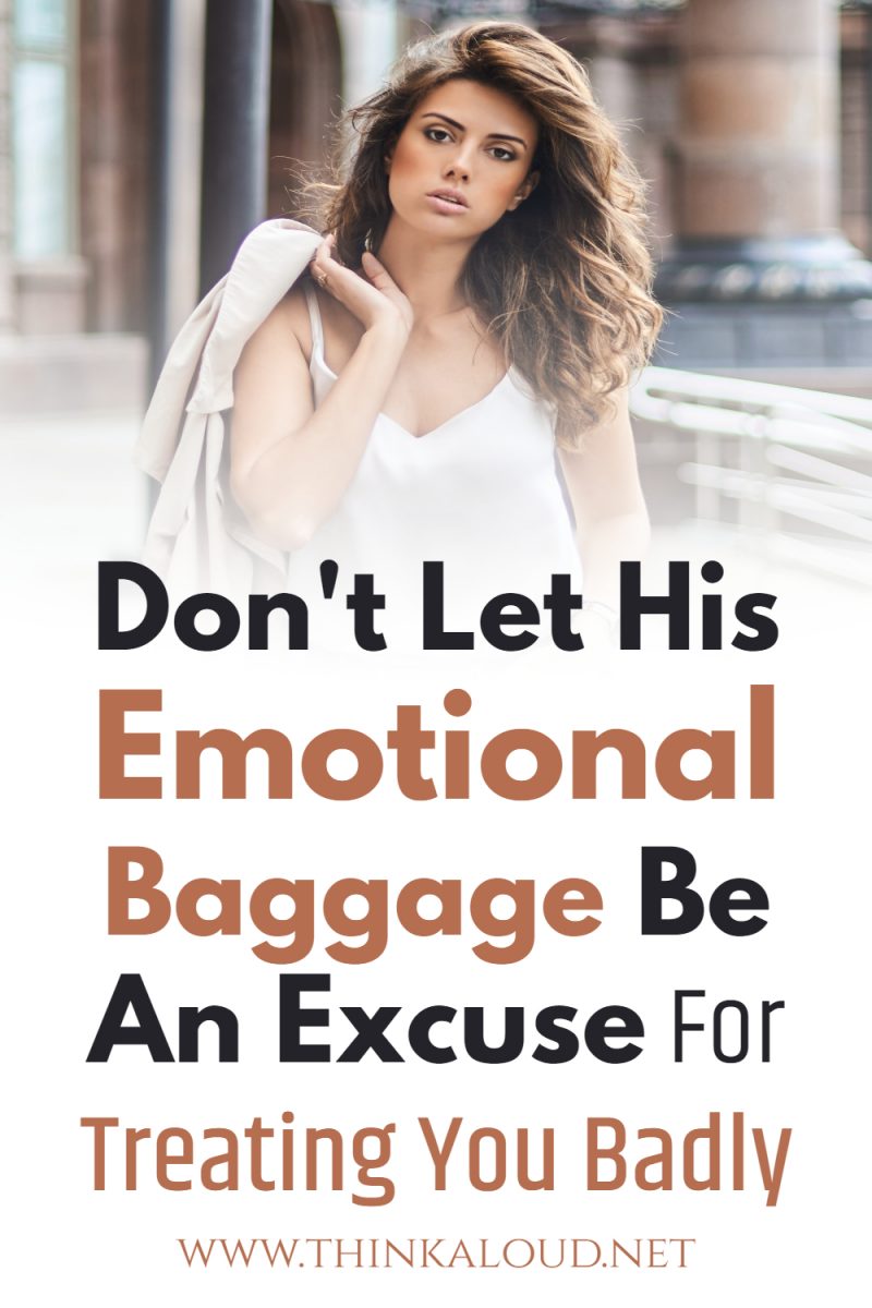 Dont Let His Emotional Baggage Be An Excuse For Treating You Badly