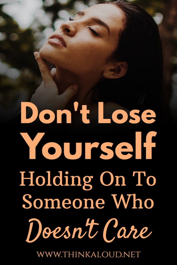 Don't Lose Yourself Holding On To Someone Who Doesn't Care