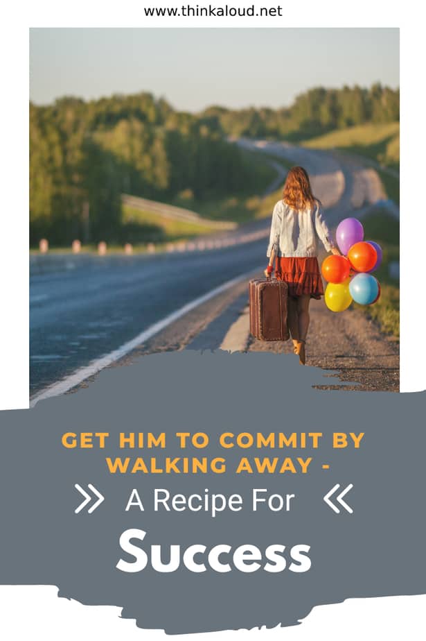 Get Him To Commit By Walking Away - A Recipe For Success