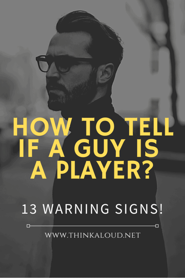 How To Tell If A Guy Is A Player? 13 Warning Signs!