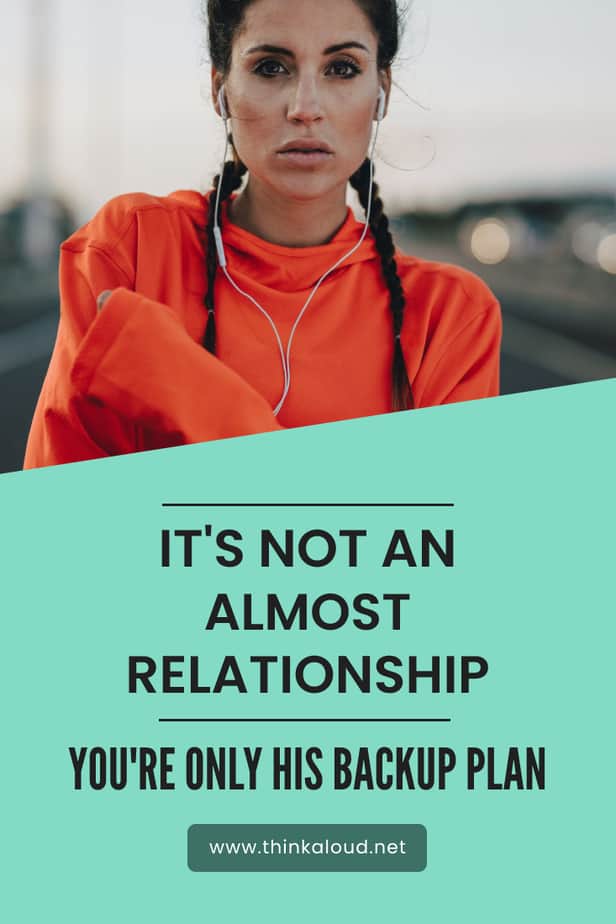 It's Not An Almost Relationship - You're Only His Backup Plan