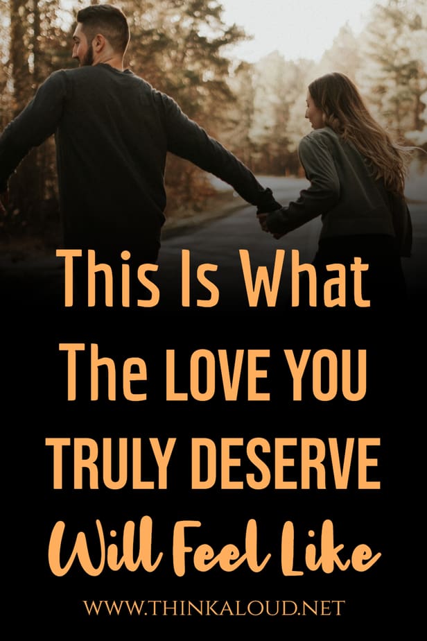 This Is What The Love You Truly Deserve Will Feel Like
