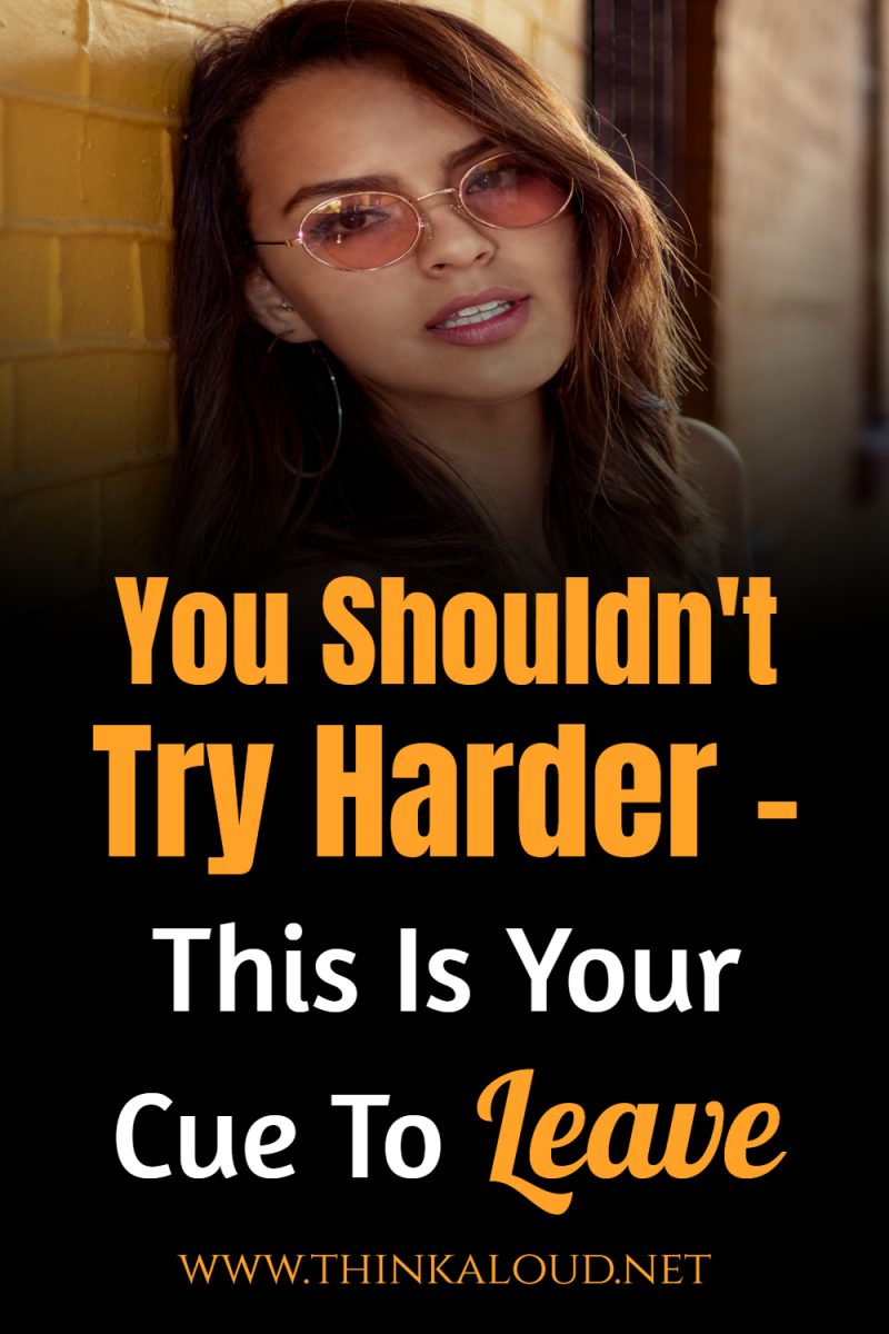 You Shouldnt Try Harder – This Is Your Cue To Leave