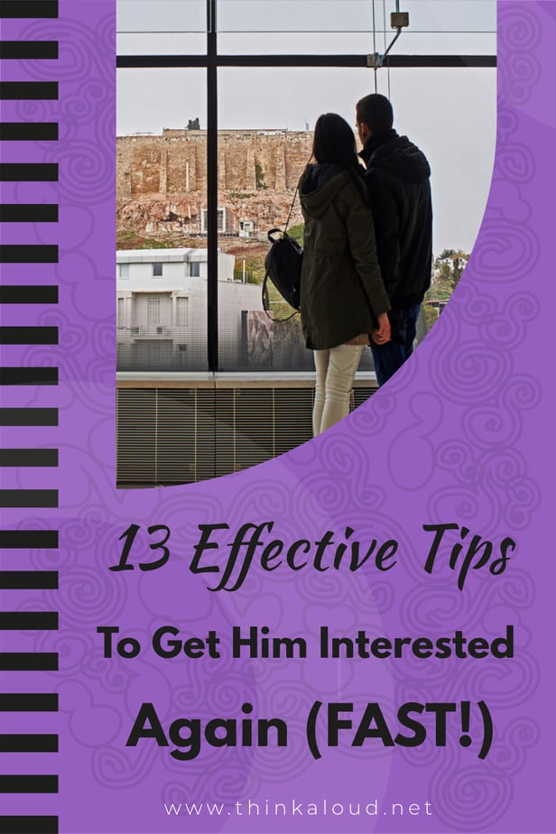 13 Effective Tips To Get Him Interested Again (FAST!)