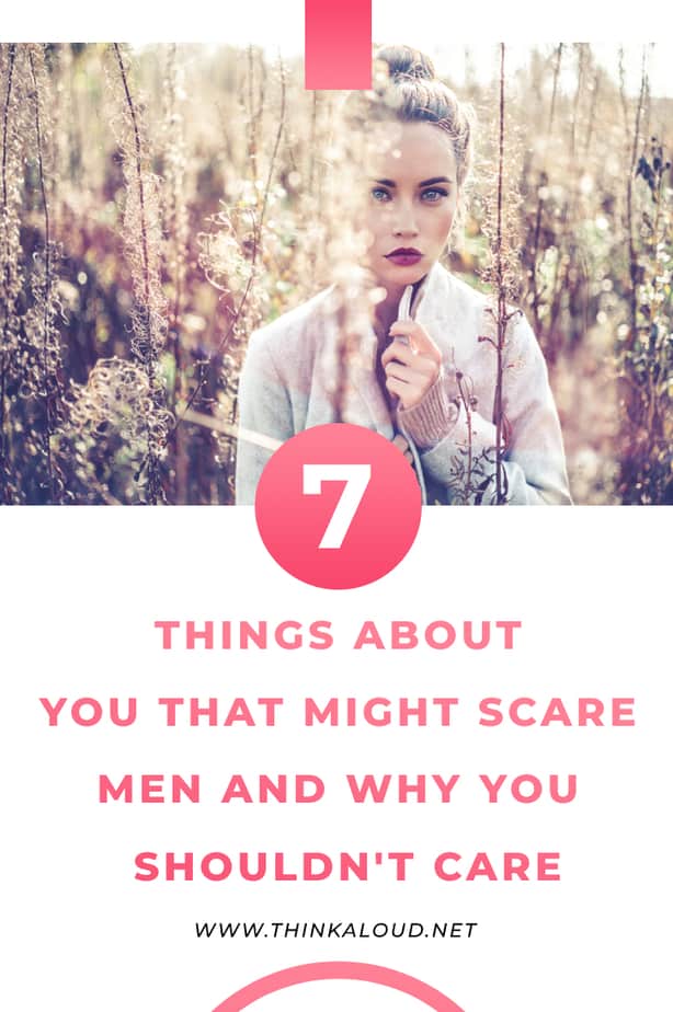 7 Things About You That Might Scare Men And Why You Shouldn't Care