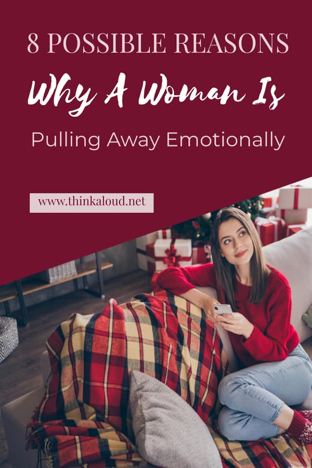 8 Possible Reasons Why A Woman Is Pulling Away Emotionally