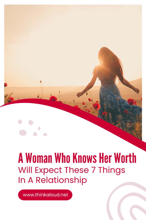 A Woman Who Knows Her Worth Will Expect These 7 Things In A Relationship