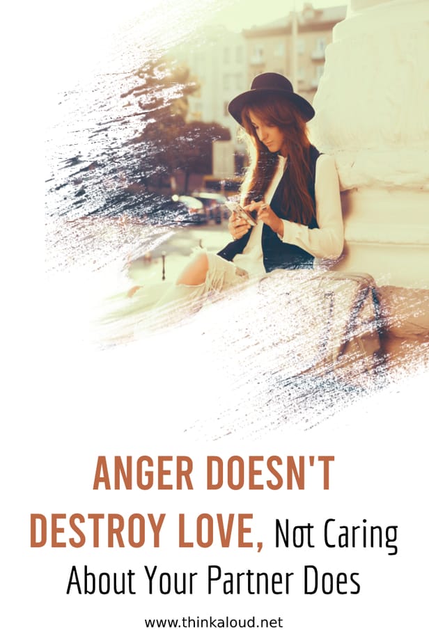 Anger Doesn't Destroy Love, Not Caring About Your Partner Does
