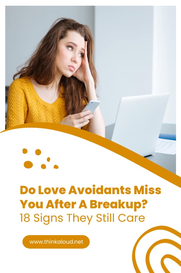 Do Love Avoidants Miss You After A Breakup? 18 Signs They Still Care