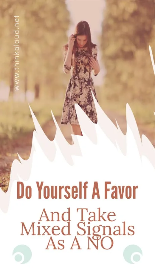 Do Yourself A Favor And Take Mixed Signals As A No